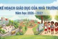 KẾ HOẠCH GIÁO DỤC CỦA NHÀ TRƯỜNG NĂM HỌC 2026 – 2027