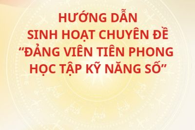 HƯỚNG DẪN SINH HOẠT CHUYÊN ĐỀ “ĐẢNG VIÊN TIÊN PHONG HỌC TẬP KỸ NĂNG SỐ”