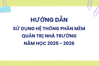 HƯỚNG DẪN SỬ DỤNG HỆ THỐNG PHẦN MỀM QUẢN TRỊ NHÀ TRƯỜNG NĂM HỌC 2025 – 2026