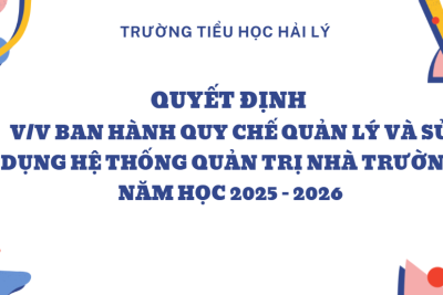 QUYẾT ĐỊNH V/V BAN HÀNH QUY CHẾ QUẢN LÝ VÀ SỬ DỤNG HỆ THỐNG QUẢN TRỊ NHÀ TRƯỜNG NĂM HỌC 2025 – 2026