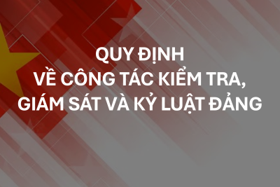 QUY ĐỊNH VỀ CÔNG TÁC KIỂM TRA, GIÁM SÁT VÀ KỶ LUẬT CỦA ĐẢNG